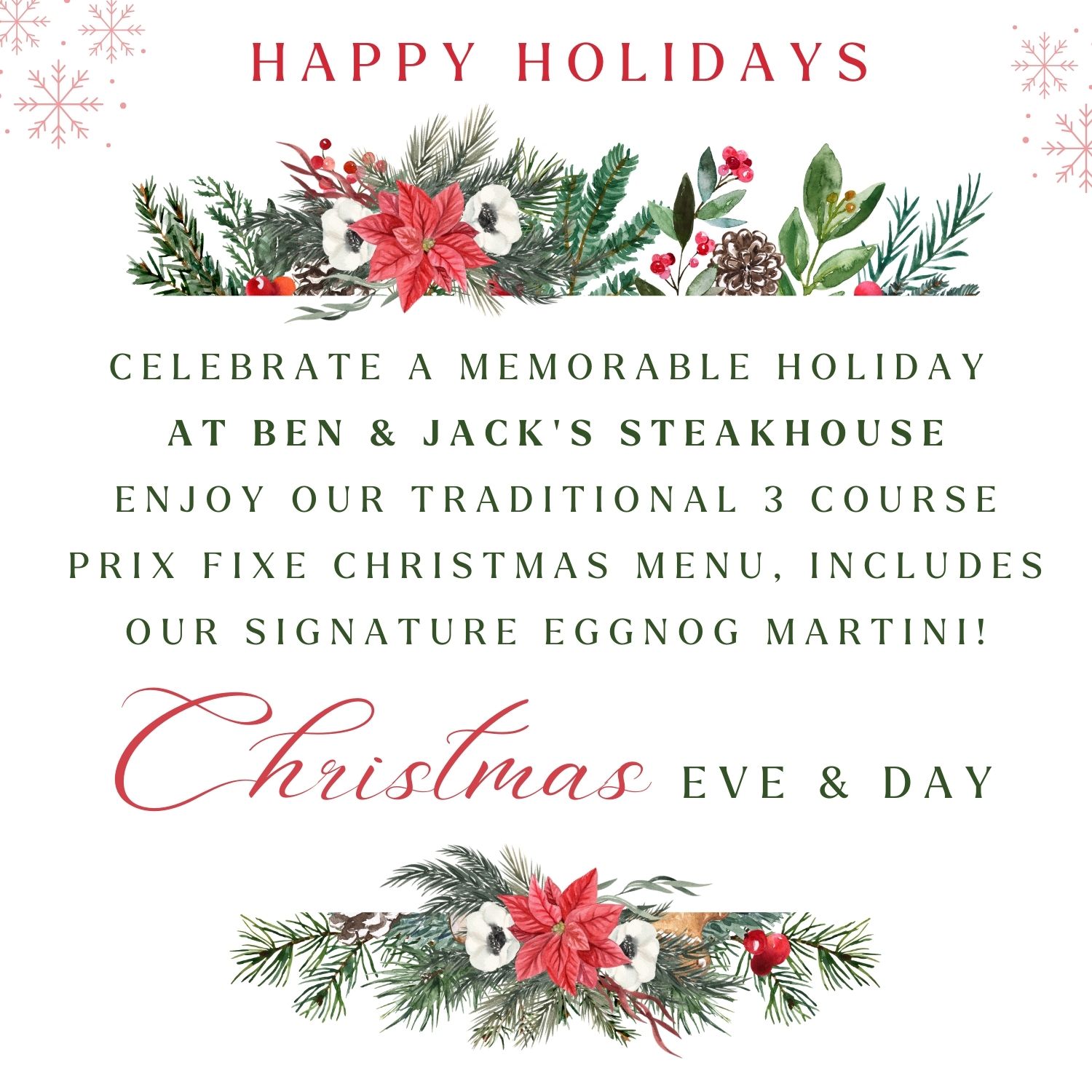 Holiday greeting with floral decorations offering a traditional 3-course prix fixe Christmas menu at Ben & Jack's Steakhouse featuring a signature eggnog martini.